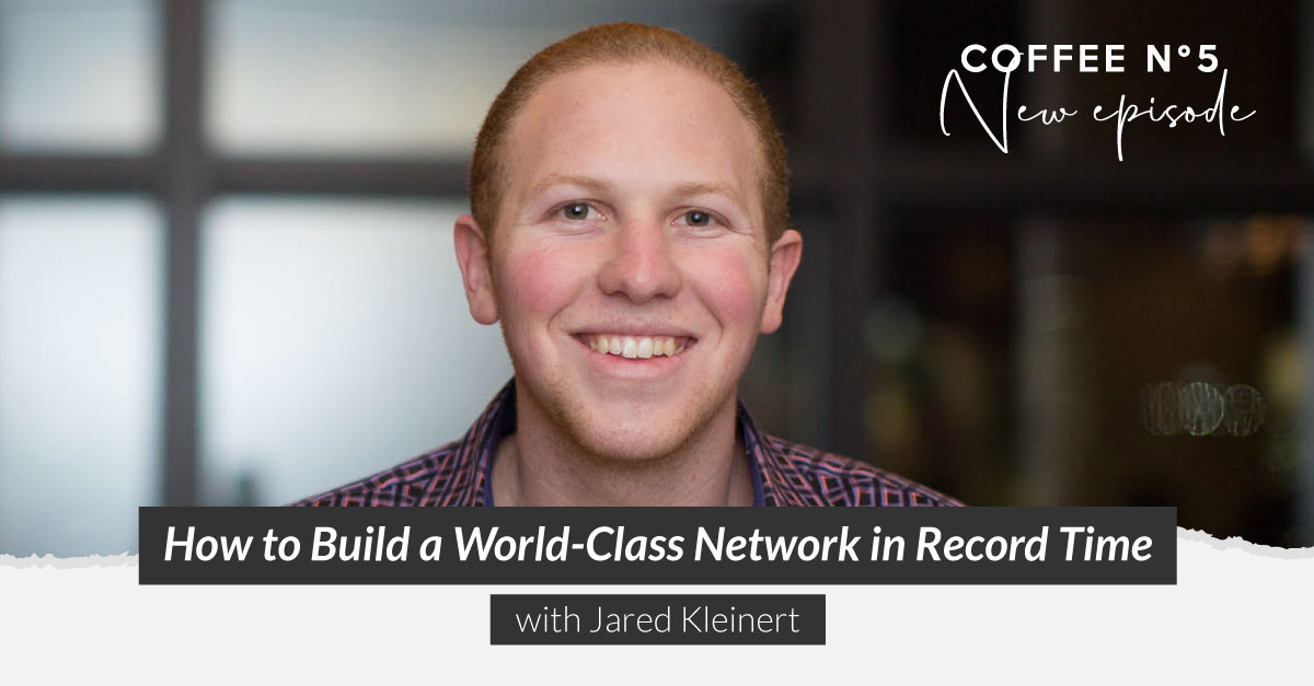How to Build a World-Class Network in Record Time | Jared Kleinert ...